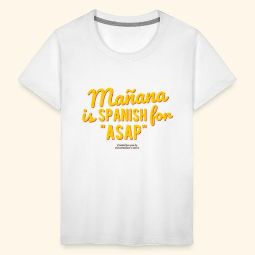 Mañana is Spanish for ASAP - Teenager Premium T-Shirt