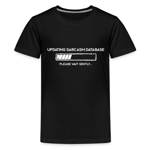 Updating Sarcasm - Teenage Premium T-Shirt