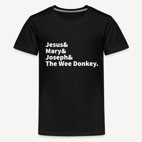 JESUS MARY JOSEPH AND THE WEE DONKEY - Teenage Premium T-Shirt