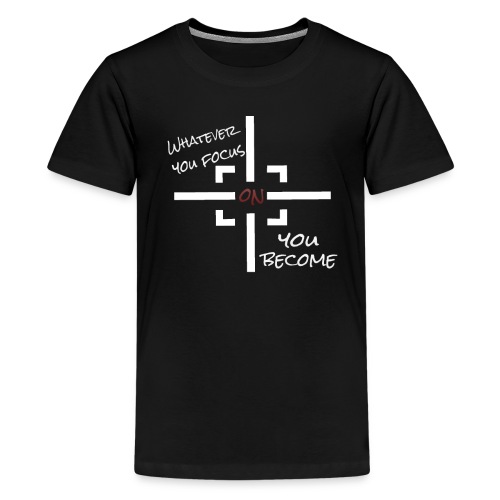 whatever you focus on you become - Mindset - Teenager Premium T-Shirt