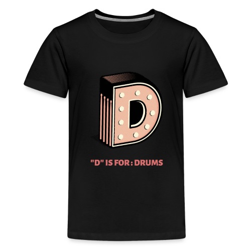 D is for Drums - Teenager Premium T-Shirt