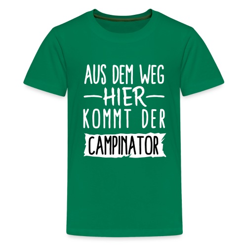AUS DEM WEG HIER KOMMT DER CAMPINATOR - Teenager Premium T-Shirt