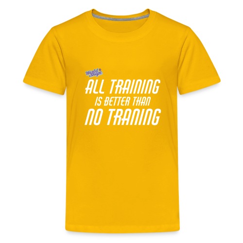 All Training Is Better Than No Training - Premium-T-shirt tonåring
