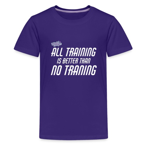 All Training Is Better Than No Training - Premium-T-shirt tonåring