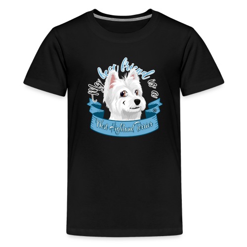 My Best Friend is a West Highland Terrier - Teenage Premium T-Shirt