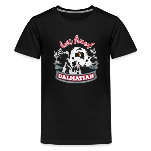 My Best Friend is a Dalmatian - Teenage Premium T-Shirt