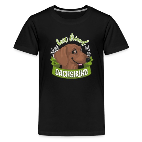 My Best Friend is a Dachshund - Teenage Premium T-Shirt