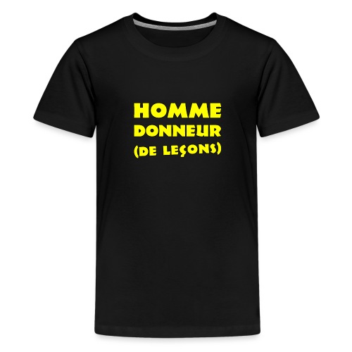 HOMME DONNEUR (DE LEÇONS) ! (honneur, profs) - T-shirt Premium Ado