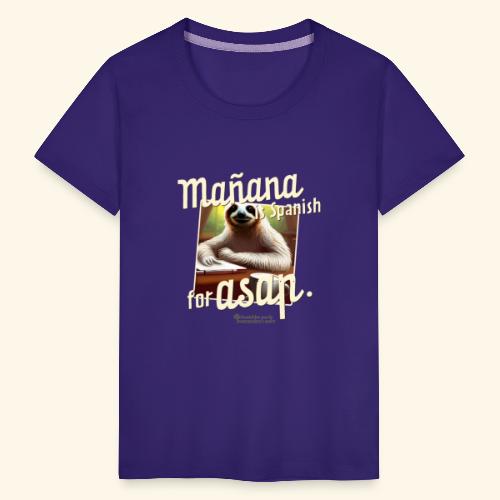 Mañana ist Spanisch für ASAP Spruch und Faultier - Teenager Premium T-Shirt