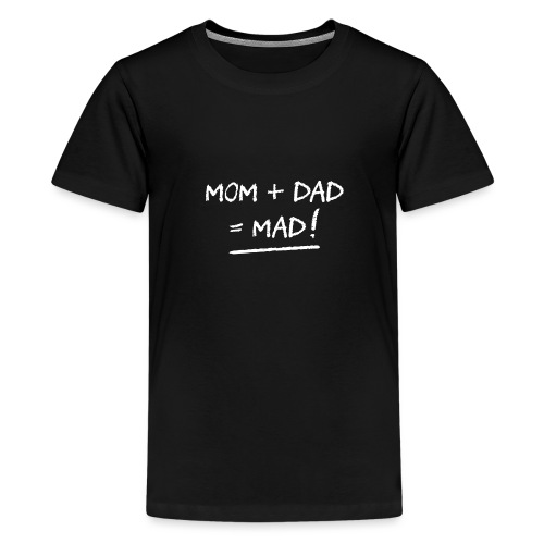 MOM + DAD = MAD ! (famille, papa, maman) - Premium T-skjorte for tenåringer
