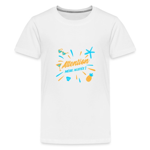 ATTENTION, MÈRE AGITÉE ! (maman, plage) - T-shirt Premium Ado