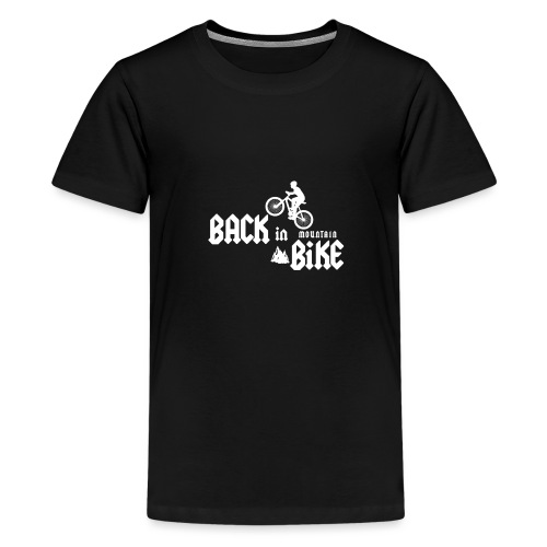 BACK IN MOUNTAIN BIKE ! (vélo, VTT, Hard-Rock) - T-shirt Premium Ado