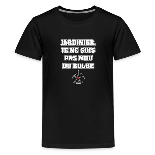 JARDINIER, JE NE SUIS PAS MOU DU BULBE - T-shirt Premium Ado