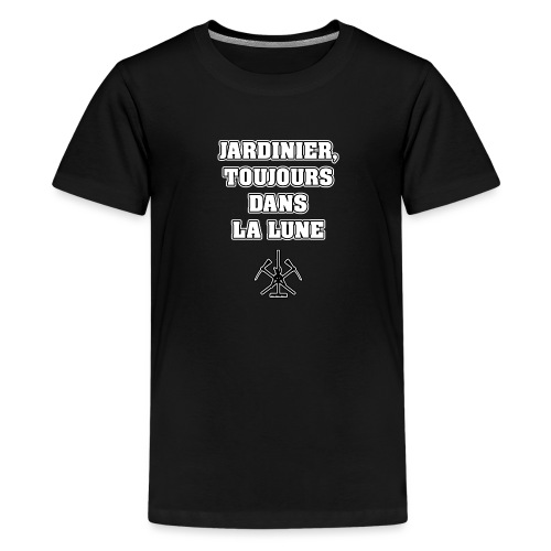 JARDINIER, TOUJOURS DANS LA LUNE - JEUX DE MOTS - T-shirt Premium Ado