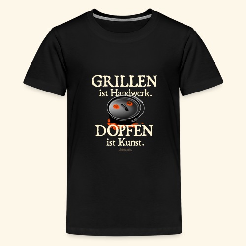 Dutch Oven Grillen ist Handwerk, Dopfen ist Kunst - Teenager Premium T-Shirt