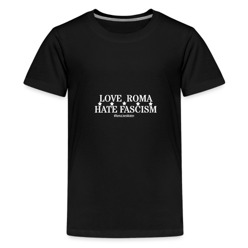 Liebe Roma Hassfaschismus (Weiße Buchstaben) - Teenager Premium T-Shirt