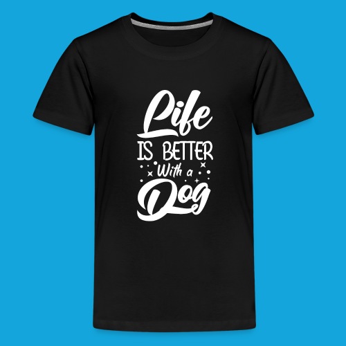 Life ist better with a dog - Teenager Premium T-Shirt