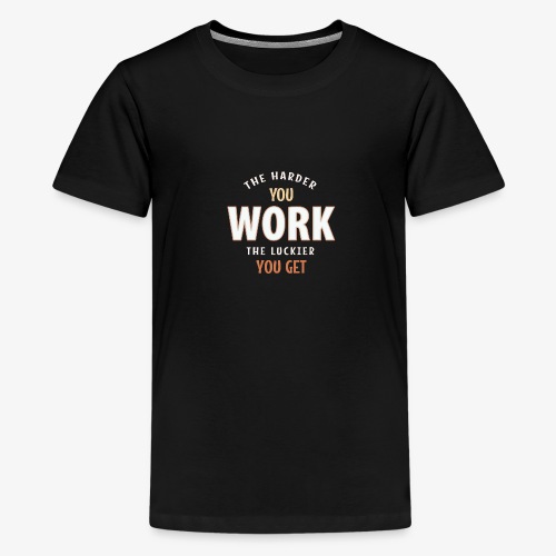 Work Hard - Teenager Premium T-Shirt