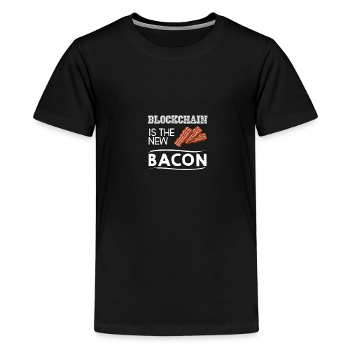 Blockchain is the new bacon light - Teenage Premium T-Shirt