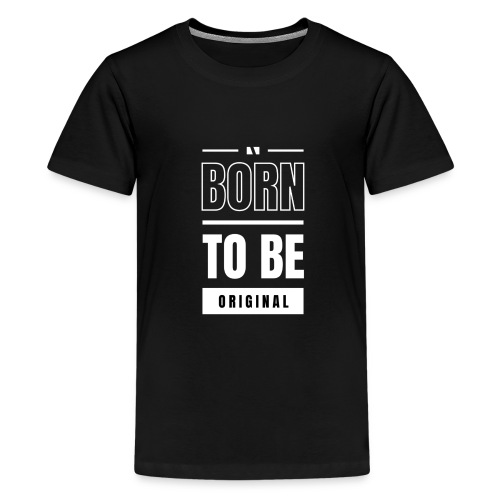 Born to be original / Bestseller / Geschenk - Teenager Premium T-Shirt