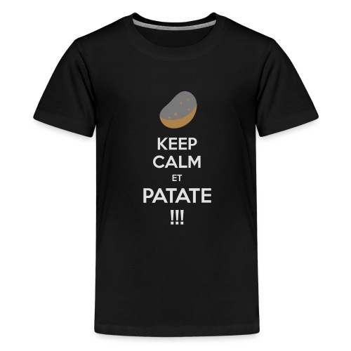 Keep calm ET PATATE !!! - T-shirt Premium Ado