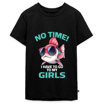 Fisch Sprüche - No Time i have to go to my girls - Teenager Premium Bio T-Shirt - Schwarz - Vorne - AI Model Teenager Male light (155cm)