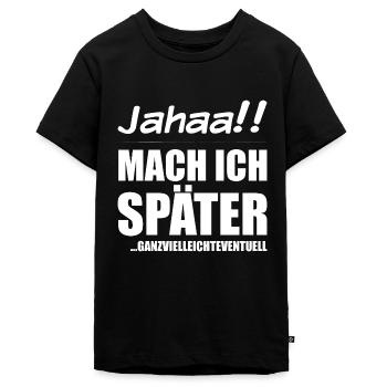 Jahaa Mach ich später | Frecher Spruch Mädchen - Teenager Premium Bio T-Shirt - Schwarz - Vorne - AI Model Teenager Male light (155cm)