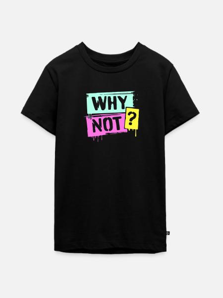 WHY NOT? - Teenager Premium Bio T-Shirt - Schwarz