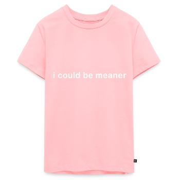 I Could Be Meaner - Teenager Premium Organic T-Shirt - rose - Front