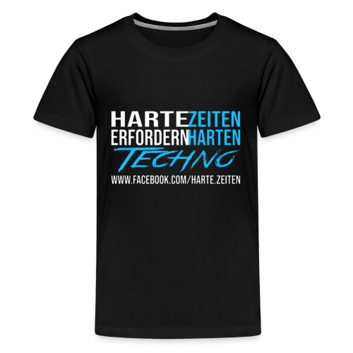 Harte Zeiten erfordern Harten Techno - Teenager Premium T-Shirt