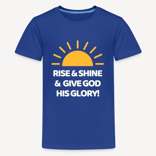 RISE AND SHINE - Teenage Premium T-Shirt