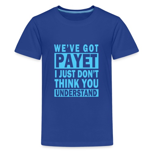 We've Got Payet - Teenage Premium T-Shirt
