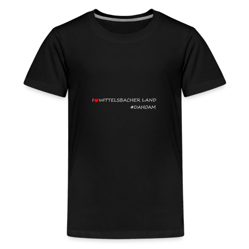 I ❤️ WITTELSBACHER LAND #DAHOAM - Teenager Premium T-Shirt