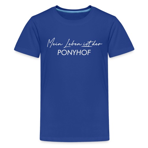 Mein Leben ist der Ponyhof - Teenager Premium T-Shirt