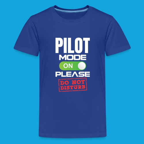 Pilot Mode On Please Do Not Distrub - Teenager Premium T-Shirt