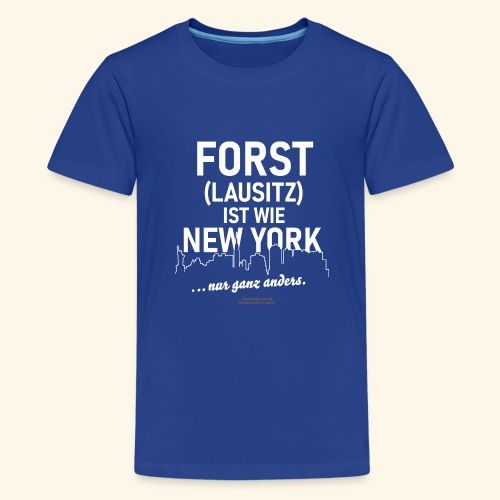 Forst Lausitz ist wie New York Spruch - Teenager Premium T-Shirt
