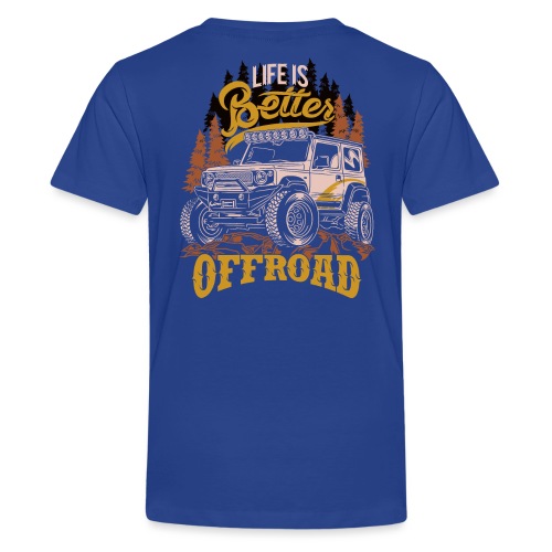 LIFE IS BETTER WITH OFFROAD CAR - Teenager Premium T-Shirt