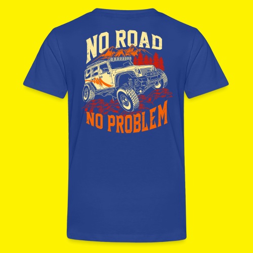 NO ROAD - NO PROBLEM - ALL WHEELS DRIVE - Teenager Premium T-Shirt
