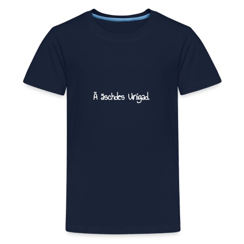 Ä äschdes Unigad - Teenager Premium T-Shirt