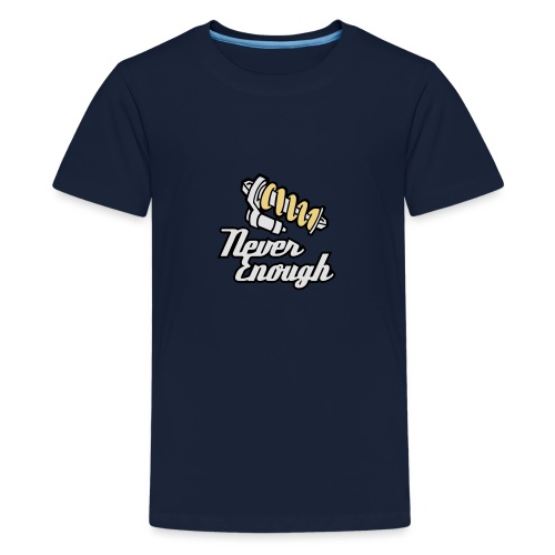 Never Enough - Teenager Premium T-Shirt
