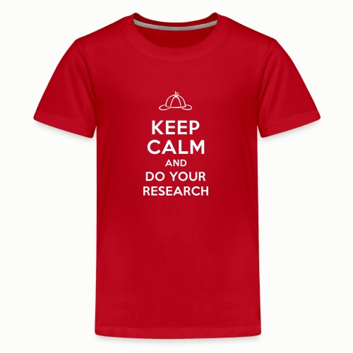 Keep Calm and Do Your Research - Teenage Premium T-Shirt