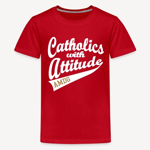 CATHOLICS WITH ATTITUDE AMDG - Teenage Premium T-Shirt
