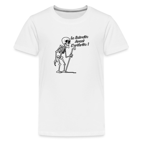 LA RETRAITE AVANT L'ARTHRITE ! (noir et blanc) - T-shirt Premium Ado