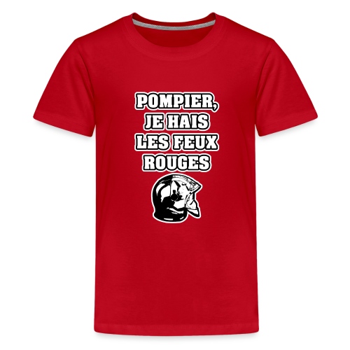 POMPIER, JE HAIS LES FEUX ROUGES - JEUX DE MOTS - T-shirt Premium Ado