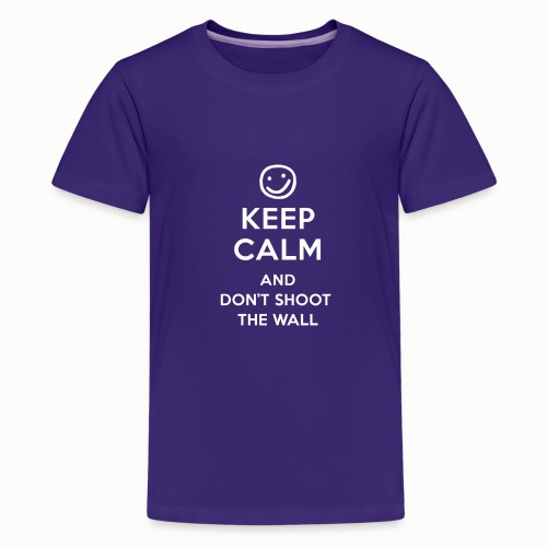 Keep Calm And Don t Shoot - Teenage Premium T-Shirt