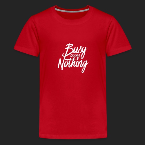 Busy Doing Nothing - Teenager Premium T-shirt