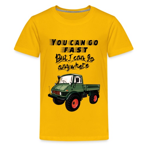 You can go fast - Unimog - 4x4 - Offroad Truck - Teenager Premium T-Shirt