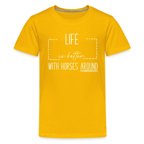 Life is better with horses around - Teenager Premium T-Shirt