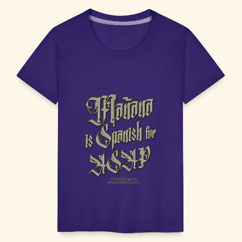 Mañana Is Spanish For ASAP - Teenager Premium T-Shirt