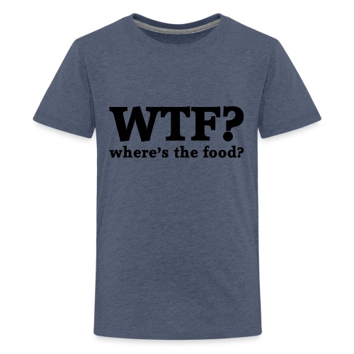 WTF - Where's the food? - Teenager Premium T-shirt